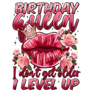 Birthday queen i don&#39;t get older i level up png sublimation design download, birthday party png, birthday design png, sublimate download