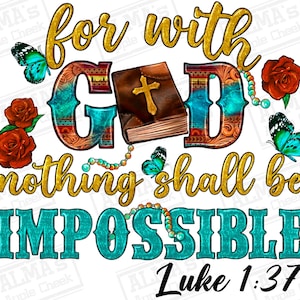 May include: A turquoise and gold design with the words "for with God nothing shall be impossible" and "Luke 1:37". The design features a bible, a cross, butterflies, and beads.