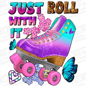 Just roll with it png sublimation design download, skate png, ice skate png, glitter skate png, sublimate designs download