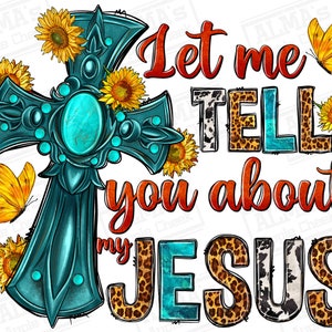 Let me tell you about my Jesus png sublimation design download, Christian png, Jesus png, religious png, sublimate designs download