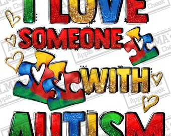 I love someone with Autism png sublimation design download, Autism Awareness png, Autism puzzle heart png, Autism png, sublimate download