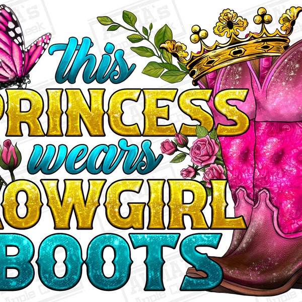 This princess wears Cowgirl boots png sublimation design download, Cowgirl png, Cowgirl love png, sublimate designs download