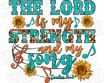 The lord is my strength and my song exodus 15:2 png sublimation design download, Christian png, Faith png, sublimate designs download