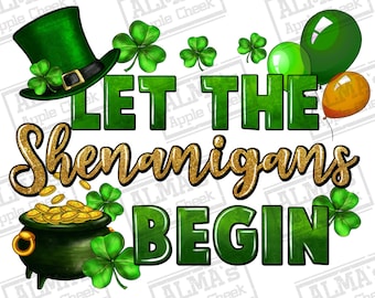 Let the shenanigans begin png sublimation design download, St. Patrick's Day png, Irish Day png, Shamrock png, sublimate designs download