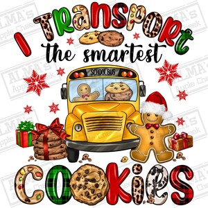 May include: A yellow school bus with a gingerbread person driving. The bus is full of cookies. The text "I Transport the Smartest Cookies" is written in red, green, and black letters with a leopard print and plaid pattern.