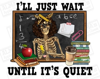 I'll just wait until it's quiet teacher skeleton png sublimation design download, Teacher's Day png, back to school png, designs download
