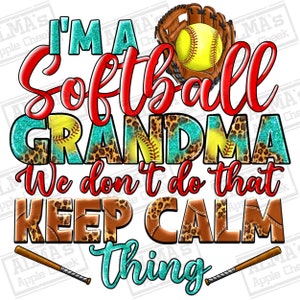 I&#39;m a Softball Grandma we don&#39;t do that keep calm thing png, Softball game png, western Grandma png, sport png, sublimate designs download