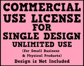 Commercial Use License for Small Businesses and Physical Products, Single Design, Unlimited Use