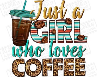 Just a girl who loves coffee png sublimation design download, coffee love png, western coffee png, sublimate designs download
