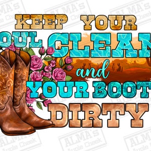 Keep your soul clean and your boots dirty png sublimation design download, Cowboy png, western Cowboy png, sublimate designs download