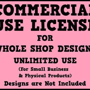 Whole Shop Designs Commercial Use License, Commercial Use License for Small Businesses and Physical Products, Multiple Design, Unlimited Use