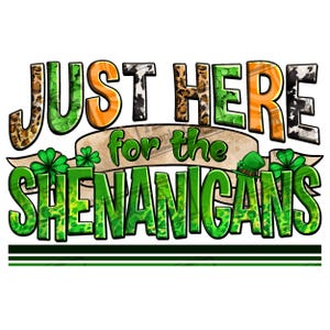 Just here for the shenanigans png sublimation design download, St. Patrick&#39;s Day png, Irish Day png, Lucky png, sublimate designs download