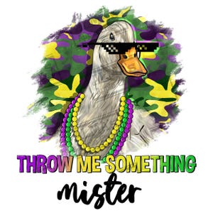 May include: A white duck wearing sunglasses and a purple and green beaded necklace. The duck is in front of a green, purple, and yellow camouflage background. The text "THROW ME SOMETHING mister" is below the duck.