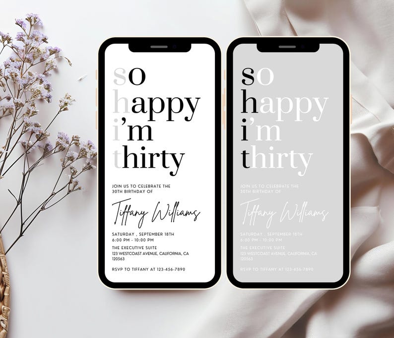 May include: Two black and white phone screen mockups with a birthday invitation. The text reads "So happy I'm thirty." The invitation includes the date, time, location, and RSVP information.