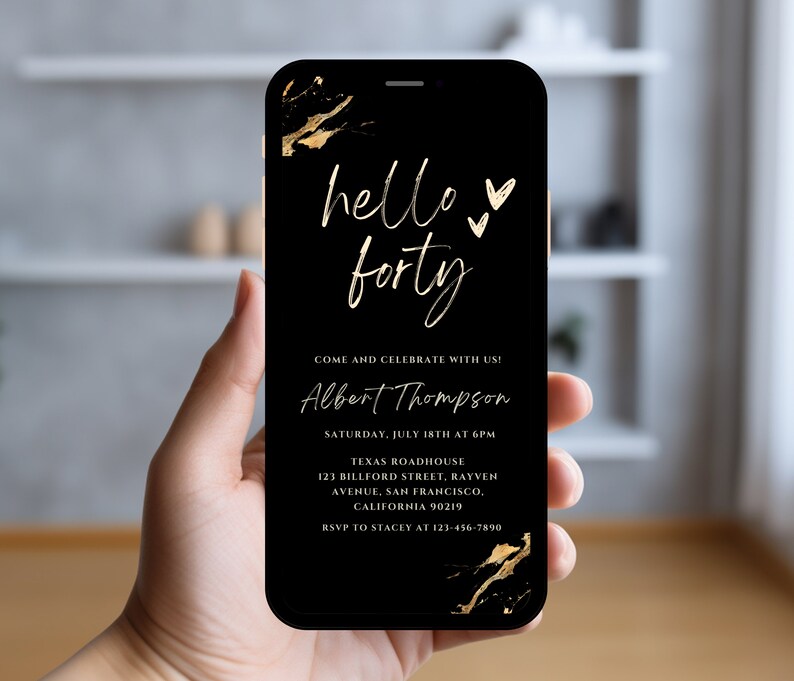 May include: Black and gold digital invitation for a 40th birthday party. The invitation features the text "hello forty" in gold script with gold hearts. The invitation also includes the name "Albert Thompson", the date and time of the party, the location, and the RSVP information.