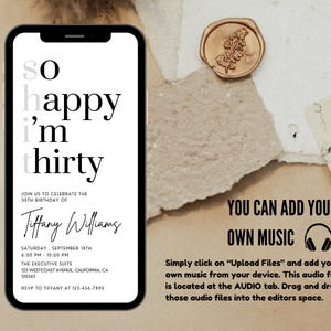 May include: A digital invitation for a 30th birthday party with the text "So happy I'm thirty" in black and white. The invitation includes the name Tiffany Williams, the date and time of the party, and the location. The invitation also includes the text "You can add your own music" with an icon of headphones.