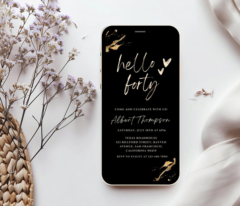 May include: Black and gold smartphone invitation for a 40th birthday party. The invitation reads "hello forty" with gold hearts and includes the name "Albert Thompson", the date and time of the party, and the location.