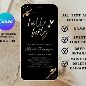 May include: A black and gold digital invitation for a 40th birthday party. The invitation features a black background with gold accents and the text "hello forty". The invitation also includes the name "Albert Thompson", the date and time of the party, and the location. The text "All text are editable" is displayed on the right side of the image.
