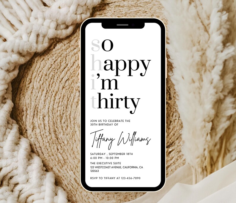 May include: A white and black phone screen with a birthday invitation. The text reads "So happy I'm thirty." The invitation is for Tiffany Williams' 30th birthday party on Saturday, September 18th from 6:00 PM to 10:00 PM at The Executive Suite, 123 Westcoast Avenue, California, CA 120563. RSVP to Tiffany at 123-456-7890.