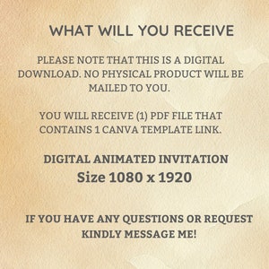 May include: Text on a beige background that reads "WHAT WILL YOU RECEIVE" and includes information about a digital download of a Canva template. The text also states "DIGITAL ANIMATED INVITATION Size 1080 x 1920".