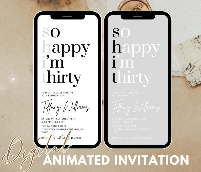 May include: A digital animated invitation with a black and white design. The text reads "So happy I'm thirty." The invitation is for Tiffany Williams' 30th birthday party. The party is on Saturday, September 18th from 6:00 PM to 10:00 PM at The Executive Suite, 123 Westcoast Avenue, California, CA 120563. RSVP to Tiffany at 3-456-7890.