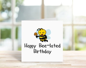 Happy Bee-lated Birthday Card | Funny Birthday Card | Belated Birthday Card | Birthday Card