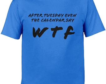 After Tuesday Even the Calendar Say WTF Unisex Softstyle T-Shirt Funny Party Top