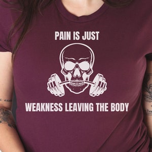 El dolor es sólo debilidad que abandona el cuerpo, camisa de motivación de entrenamiento, camisa de fitness, culturismo, levantamiento de pesas, entrenamiento de motivación, amante del gimnasio