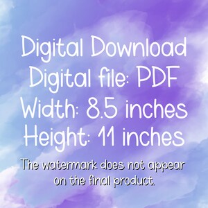 May include: Digital download of a PDF file, 8.5 inches wide and 11 inches tall. The watermark does not appear on the final product.