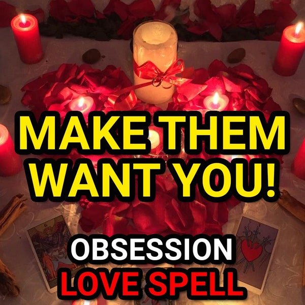 Make Them WANT YOU! - Powerful Obsession & Attraction Love Spell