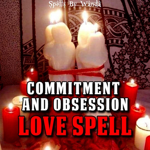 POWERFUL Commitment & Obsession Love Spell - Everlasting Devotion, Same Day Casting