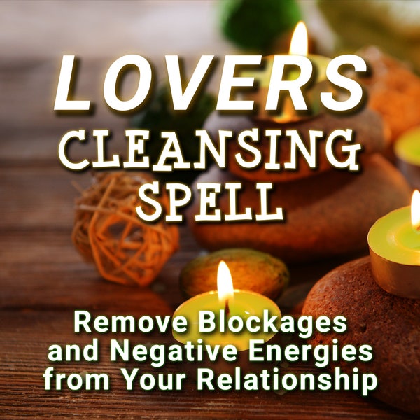 LOVERS CLEANSING Spell - Remove Blockages & Negative Energies From Your Relationship, Same Day Casting