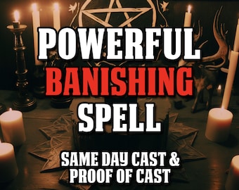 Powerful BANISHING SPELL - Banish Someone Or Something, Same Day, Fast Results