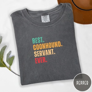 Coonhound Dog Shirt Best Dog Servant Ever Tee Comfort Colors Dog Mom Shirt Gift For Her Funny Coonhound Lover Graphic Pet Owner Top