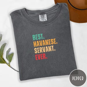 Havanese Dog Shirt Best Dog Servant Ever Tee Comfort Colors Dog Mom Shirt Gift For Her Funny Havanese Lover Graphic Pet Owner Aesthetic Top
