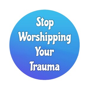 STICKER Stop Worshipping Trauma - Round 2x2inch Blue Ombré, Waterproof, Water Bottle Label, Bumper Sticker, Laptop Label, Cute Decal