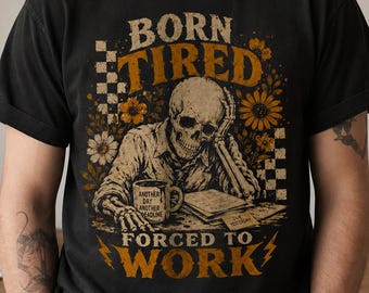 Skeleton Shirt, Born Tired Forced to Work, Retro Office Humor Graphic, Comfort Colors®