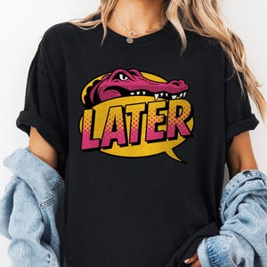 Later Gator Shirt, Funny Alligator T Shirt, Oversized Comfort Colors T-Shirt, Unhinged Shirts, Indie Tshirt, Retro Crocodile Tee, Gift idea