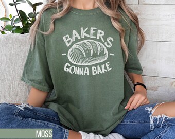 Bakers Gonna Bake T-Shirt, Funny Baker Shirt, Bread Baking Tee, Gift for Pastry Chef, Sourdough Bakery Shirt, Unisex Bread Lover Top