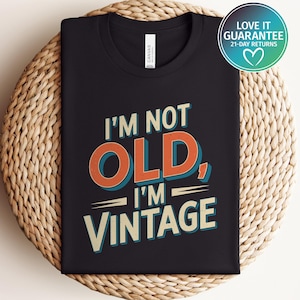 Retro I&#39;m Not Old I&#39;m Vintage T-Shirt, Funny Old School Shirt, Vintage Birthday Gift, Humorous Tee Shirt, Sarcastic Sayings Shirt, Dad Gift
