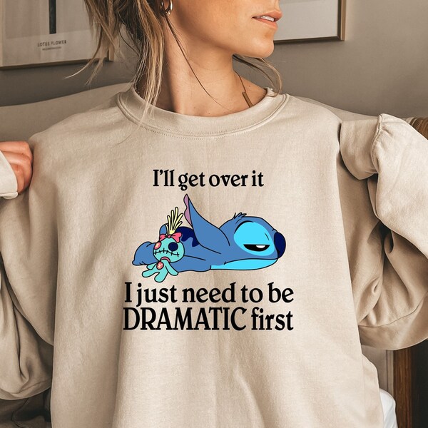 I'll Get Over It I Just Need To Be Dramatic First Sweatshirt/Hoodie.Disney Stitch Hoodie,Stitch Sweatshirt Ohana Means Family Hoodie