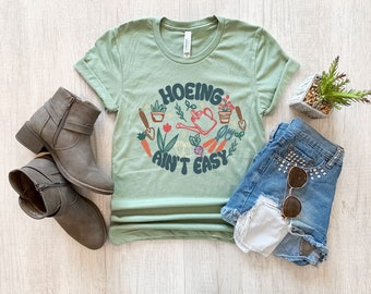 Hoeing ain't easy shirt, gardening shirt, farmer shirt,botanical shirt,hoeing ain't easy t-shirt, plant lover shirt