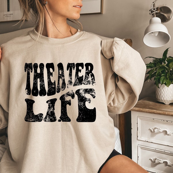 Theatre is life sweatshirt, theatre shirt,stage play shirt, drama acting shirt,theatre gift, drama teacher tee, theatre tee