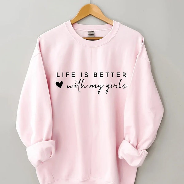 Life is Better With My Girls Sweatshirt, Mom of Girls Crewneck, Mom of Girls Gift, Mama Sweatshirt, Girl Mom Sweater, Mom Shirt, Mom Life