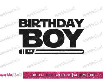 Birthday Boy - Lightsaber svg png ai eps dxf, Star Wars Birthday, Cut File, Silhouette & Cricut