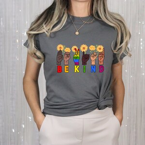Be Kind Rainbow Shirt Be Kind Sign Language Shirt Be Kind Shirt LGBT Shirt Anti-Racism Shirt Kindness Shirt Love Shirt Sign Language