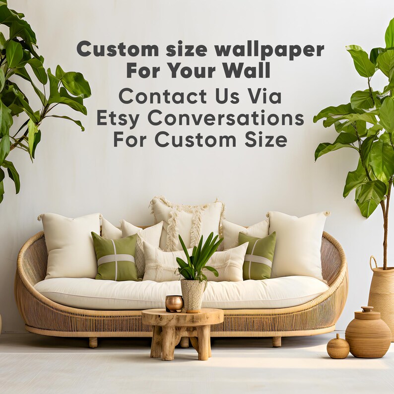 May include: A curved rattan sofa with cream-colored cushions and several throw pillows in cream and olive green. A small wooden table sits in front with a potted plant. Text reads: Custom size wallpaper For Your Wall Contact Us Via Etsy Conversations For Custom Size.