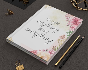 Cuaderno de tapa dura con temática floral: Puedes hacer cualquier cosa, pero no todo.
