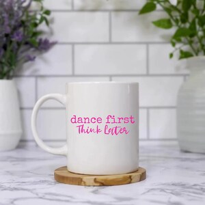 Dance First Ceramic Mug |  11oz or 15oz  | Microwave safe | Dishwasher Safe | For Your Beverage of Choice