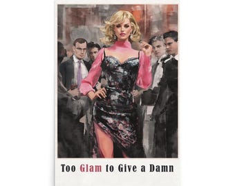 May include: A print featuring a woman in a black and floral dress with a pink top, standing in front of a crowd. The print has the text "Too Glam to Give a Damn" at the bottom.